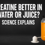Creatine Better in Water or Juice? Science Explains the Best Method